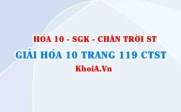 Giải Hóa 10 Chân trời Sáng tạo trang 119